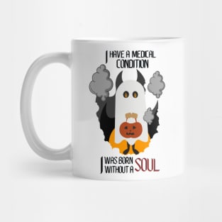 I have a medical condition - I was born without a soul Mug